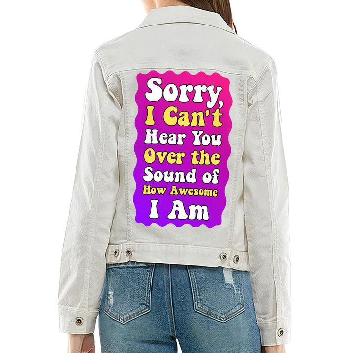 Sorry I Can't Hear You Ladies Casual Denim Jacket - Sarcastic Women's Denim Jacket - Funny Denim Jacket - MRSLM