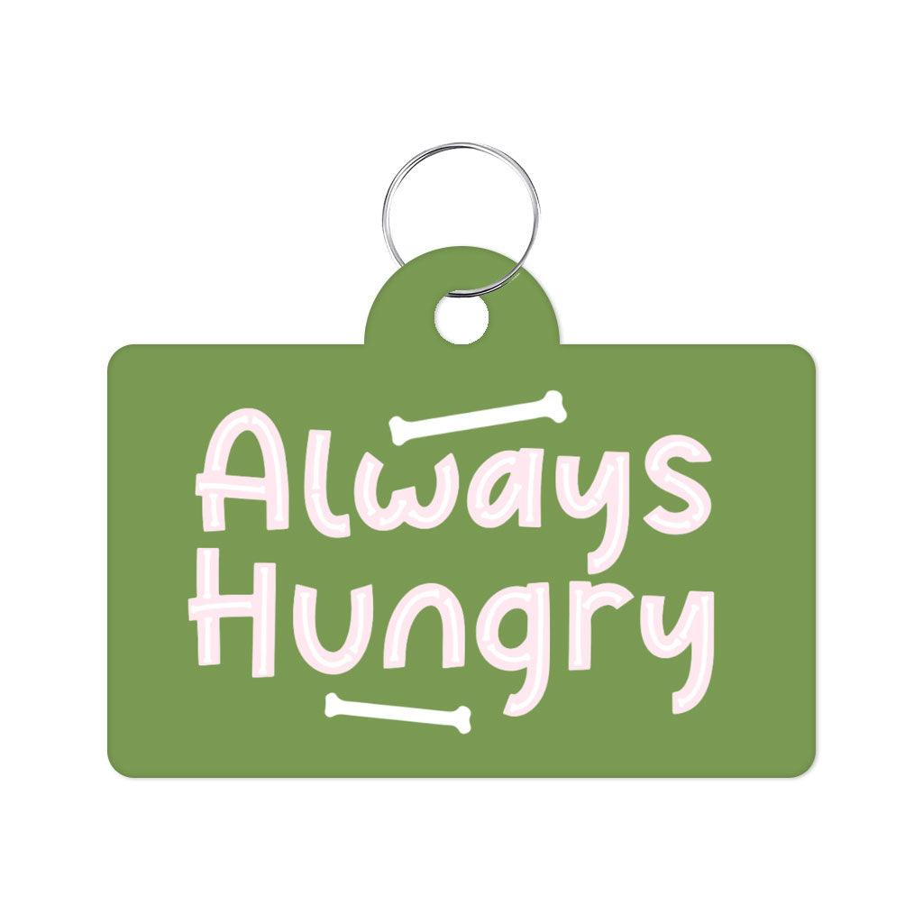 Always Hungry Pet ID Tag - Funny Pet Tag - Best Design Pet ID Tag - MRSLM